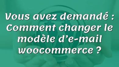 Vous avez demandé : Comment changer le modèle d’e-mail woocommerce ?